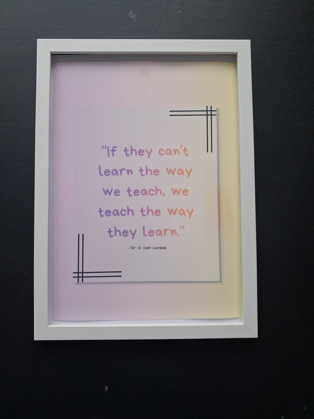 "If They Can't Learn The Way We Teach, We Teach The Way They Learn" Motivational Wall Art Print – SEND & Neurodivergent Gift